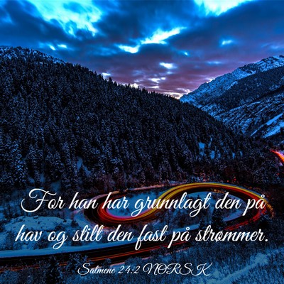 Picture 03 - Salmene 24:2 NORSK - For han har grunnlagt den på hav og stilt den - Bible Verse Picture