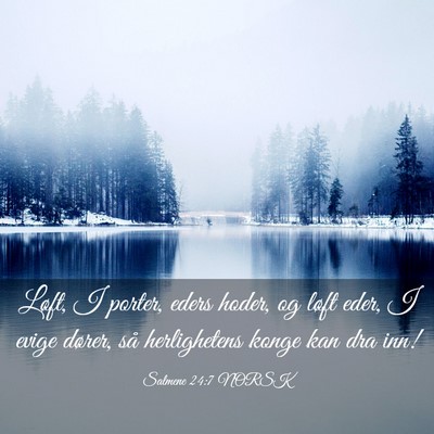 Picture 03 - Salmene 24:7 NORSK - Løft, I porter, eders hoder, og løft eder, I - Bible Verse Picture