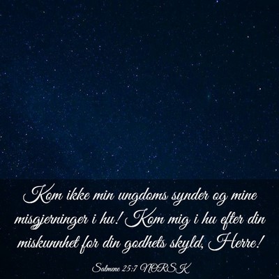Picture 03 - Salmene 25:7 NORSK - Kom ikke min ungdoms synder og mine misgjerninger - Bible Verse Picture