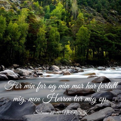Picture 03 - Salmene 27:10 NORSK - For min far og min mor har forlatt mig, men - Bible Verse Picture