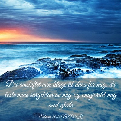 Picture 03 - Salmene 30:11 NORSK - Du omskiftet min klage til dans for mig, du - Bible Verse Picture
