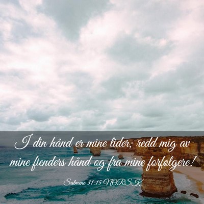 Picture 03 - Salmene 31:15 NORSK - I din hånd er mine tider; redd mig av mine - Bible Verse Picture