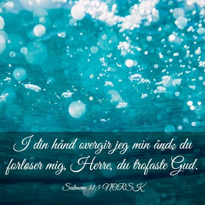 Picture 03 - Salmene 31:5 NORSK - I din hånd overgir jeg min ånd; du forløser - Bible Verse Picture