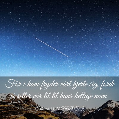 Picture 03 - Salmene 33:21 NORSK - For i ham fryder vårt hjerte sig, fordi vi - Bible Verse Picture
