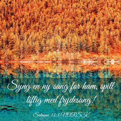 Picture 03 - Salmene 33:3 NORSK - Syng en ny sang for ham, spill liflig med - Bible Verse Picture