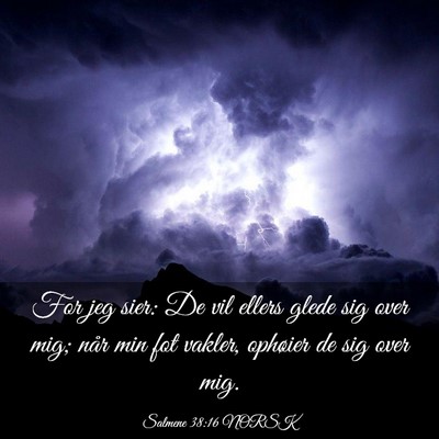 Picture 03 - Salmene 38:16 NORSK - For jeg sier: De vil ellers glede sig over mig; - Bible Verse Picture