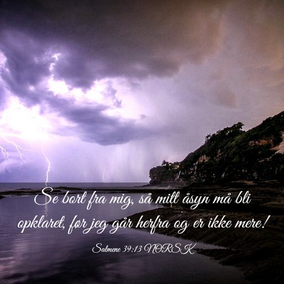 Picture 03 - Salmene 39:13 NORSK - Se bort fra mig, så mitt åsyn må bli opklaret, - Bible Verse Picture