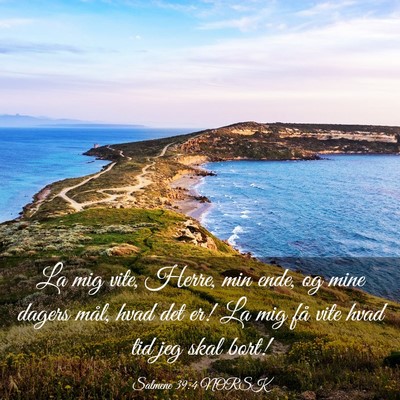 Picture 03 - Salmene 39:4 NORSK - La mig vite, Herre, min ende, og mine dagers - Bible Verse Picture