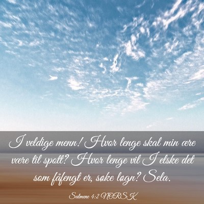 Picture 03 - Salmene 4:2 NORSK - I veldige menn! Hvor lenge skal min ære være - Bible Verse Picture