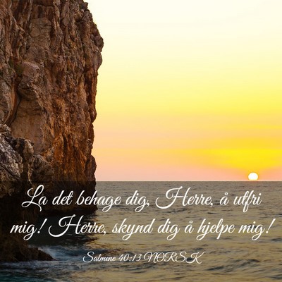 Picture 03 - Salmene 40:13 NORSK - La det behage dig, Herre, å utfri mig! Herre, - Bible Verse Picture