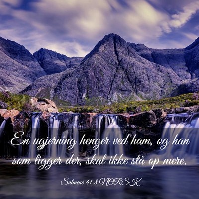 Picture 03 - Salmene 41:8 NORSK - En ugjerning henger ved ham, og han som ligger - Bible Verse Picture
