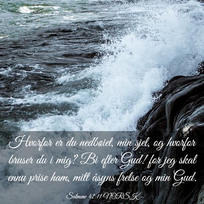 Picture 03 - Salmene 42:11 NORSK - Hvorfor er du nedbøiet, min sjel, og hvorfor - Bible Verse Picture