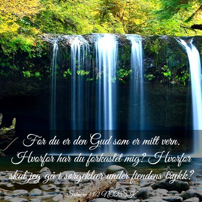 Picture 03 - Salmene 43:2 NORSK - For du er den Gud som er mitt vern. Hvorfor har - Bible Verse Picture