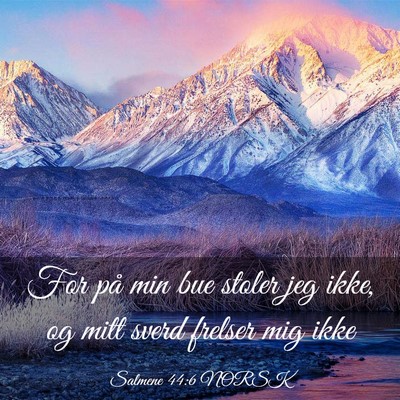 Picture 03 - Salmene 44:6 NORSK - For på min bue stoler jeg ikke, og mitt sverd - Bible Verse Picture