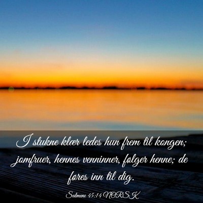 Picture 03 - Salmene 45:14 NORSK - I stukne klær ledes hun frem til kongen; - Bible Verse Picture