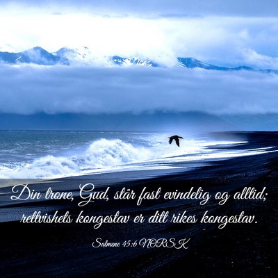 Picture 03 - Salmene 45:6 NORSK - Din trone, Gud, står fast evindelig og alltid; - Bible Verse Picture