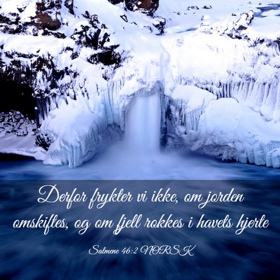 Picture 03 - Salmene 46:2 NORSK - Derfor frykter vi ikke, om jorden omskiftes, og - Bible Verse Picture