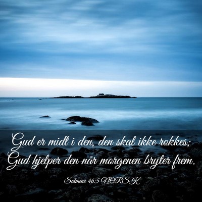 Picture 03 - Salmene 46:5 NORSK - Gud er midt i den, den skal ikke rokkes; Gud - Bible Verse Picture