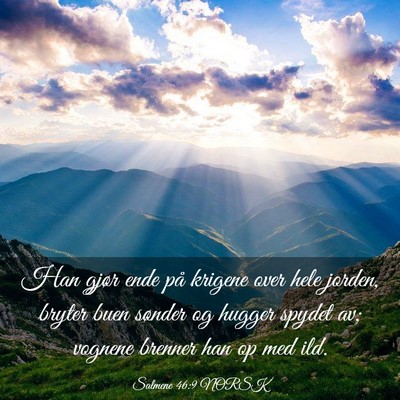 Picture 03 - Salmene 46:9 NORSK - Han gjør ende på krigene over hele jorden, - Bible Verse Picture