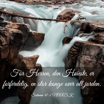 Picture 03 - Salmene 47:2 NORSK - For Herren, den Høieste, er forferdelig, en stor - Bible Verse Picture