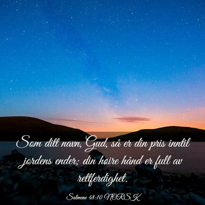 Picture 03 - Salmene 48:10 NORSK - Som ditt navn, Gud, så er din pris inntil - Bible Verse Picture