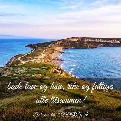 Picture 03 - Salmene 49:2 NORSK - både lave og høie, rike og fattige, alle - Bible Verse Picture
