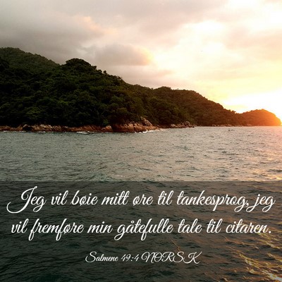 Picture 03 - Salmene 49:4 NORSK - Jeg vil bøie mitt øre til tankesprog, jeg vil - Bible Verse Picture