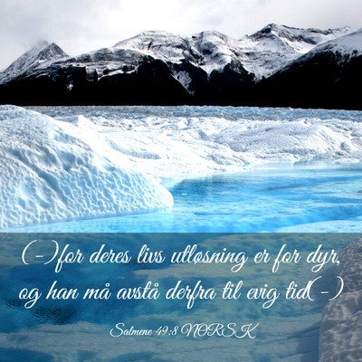 Picture 03 - Salmene 49:8 NORSK - (-)for deres livs utløsning er for dyr, og han - Bible Verse Picture
