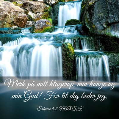 Picture 03 - Salmene 5:2 NORSK - Merk på mitt klagerop, min konge og min Gud! For - Bible Verse Picture