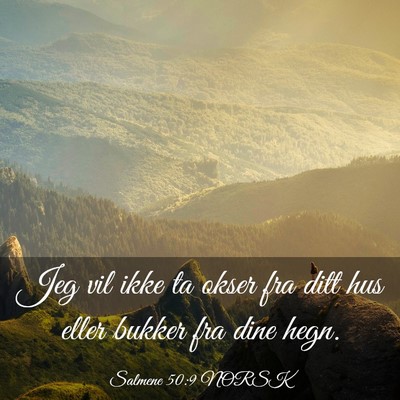 Picture 03 - Salmene 50:9 NORSK - Jeg vil ikke ta okser fra ditt hus eller bukker - Bible Verse Picture