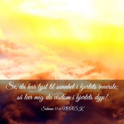 Picture 03 - Salmene 51:6 NORSK - Se, du har lyst til sannhet i hjertets innerste; - Bible Verse Picture