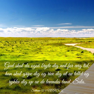Picture 03 - Salmene 52:5 NORSK - Gud skal da også bryte dig ned for evig tid; han - Bible Verse Picture