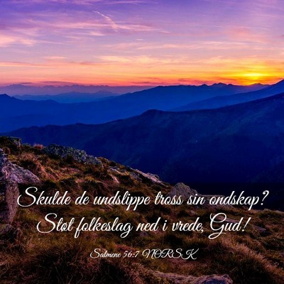 Picture 03 - Salmene 56:7 NORSK - Skulde de undslippe tross sin ondskap? Støt - Bible Verse Picture