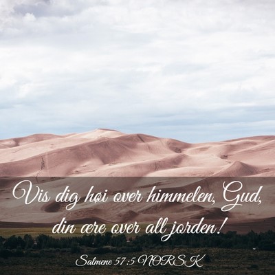 Picture 03 - Salmene 57:5 NORSK - Vis dig høi over himmelen, Gud, din ære over - Bible Verse Picture