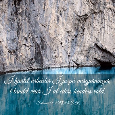 Picture 03 - Salmene 58:2 NORSK - I hjertet arbeider I jo på misgjerninger, i - Bible Verse Picture