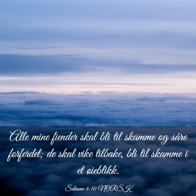 Picture 03 - Salmene 6:10 NORSK - Alle mine fiender skal bli til skamme og såre - Bible Verse Picture