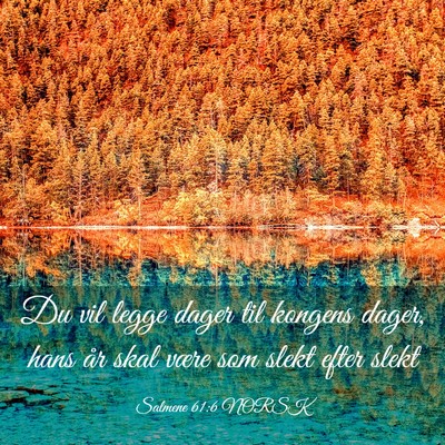 Picture 03 - Salmene 61:6 NORSK - Du vil legge dager til kongens dager, hans år - Bible Verse Picture
