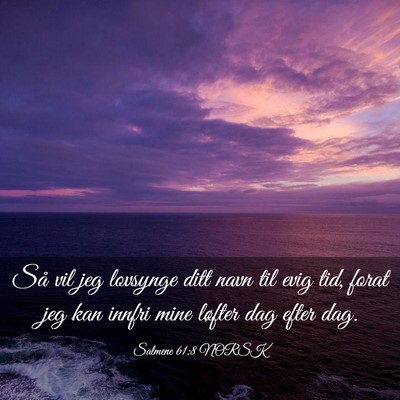 Picture 03 - Salmene 61:8 NORSK - Så vil jeg lovsynge ditt navn til evig tid, - Bible Verse Picture