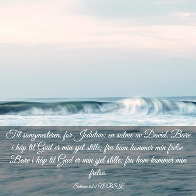 Picture 03 - Salmene 62:1 NORSK - Til sangmesteren, for Jedutun; en salme av David. - Bible Verse Picture