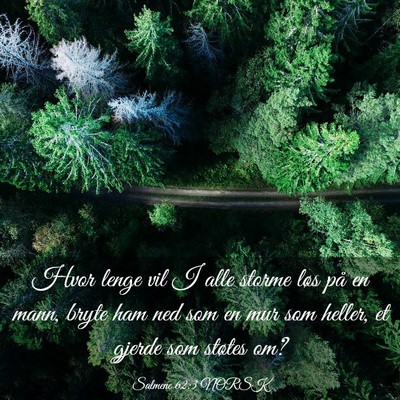 Picture 03 - Salmene 62:3 NORSK - Hvor lenge vil I alle storme løs på en mann, - Bible Verse Picture