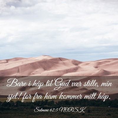 Picture 03 - Salmene 62:5 NORSK - Bare i håp til Gud vær stille, min sjel! for - Bible Verse Picture