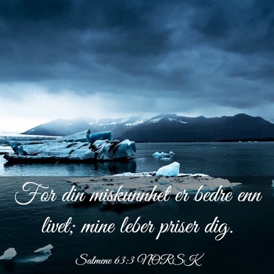 Picture 03 - Salmene 63:3 NORSK - For din miskunnhet er bedre enn livet; mine leber - Bible Verse Picture