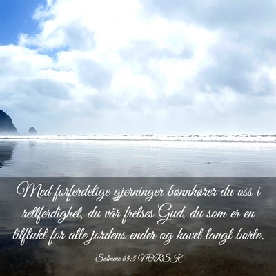 Picture 03 - Salmene 65:5 NORSK - Med forferdelige gjerninger bønnhører du oss i - Bible Verse Picture