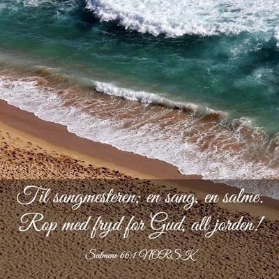 Picture 03 - Salmene 66:1 NORSK - Til sangmesteren; en sang, en salme. Rop med fryd - Bible Verse Picture