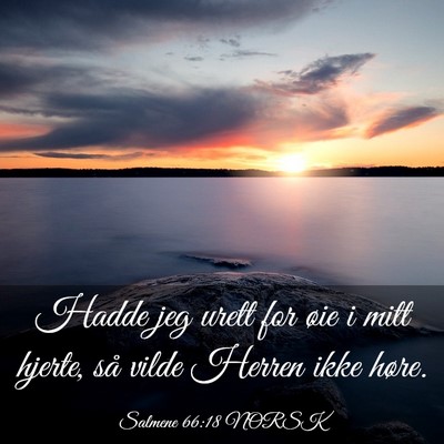 Picture 03 - Salmene 66:18 NORSK - Hadde jeg urett for øie i mitt hjerte, så vilde - Bible Verse Picture