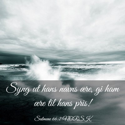 Picture 03 - Salmene 66:2 NORSK - Syng ut hans navns ære, gi ham ære til hans - Bible Verse Picture