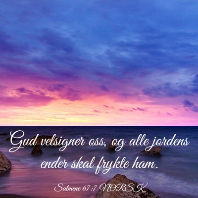 Picture 03 - Salmene 67:7 NORSK - Gud velsigner oss, og alle jordens ender skal - Bible Verse Picture