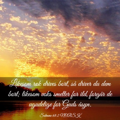 Picture 03 - Salmene 68:2 NORSK - Likesom røk drives bort, så driver du dem bort; - Bible Verse Picture