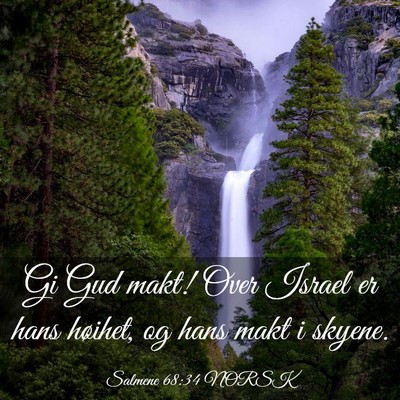 Picture 03 - Salmene 68:34 NORSK - Gi Gud makt! Over Israel er hans høihet, og hans - Bible Verse Picture