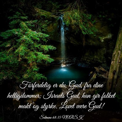 Picture 03 - Salmene 68:35 NORSK - Forferdelig er du, Gud, fra dine helligdommer; - Bible Verse Picture